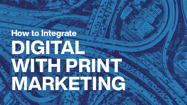 Integrate Digital with Print Marketing