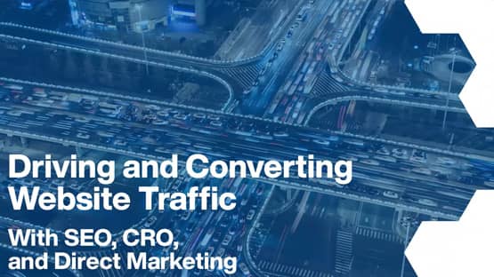 Drive & Convert Web Traffic With New SEO, CRO, & Direct Marketing Tactics